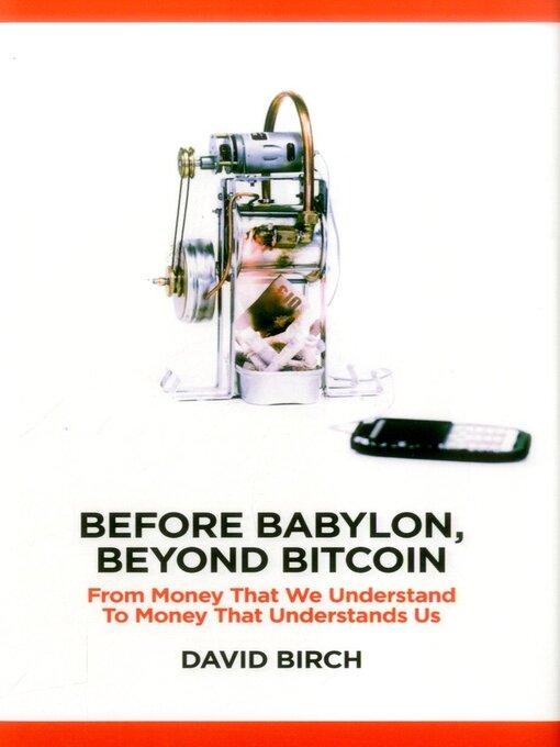 Title details for Before Babylon, Beyond Bitcoin by David Birch - Available